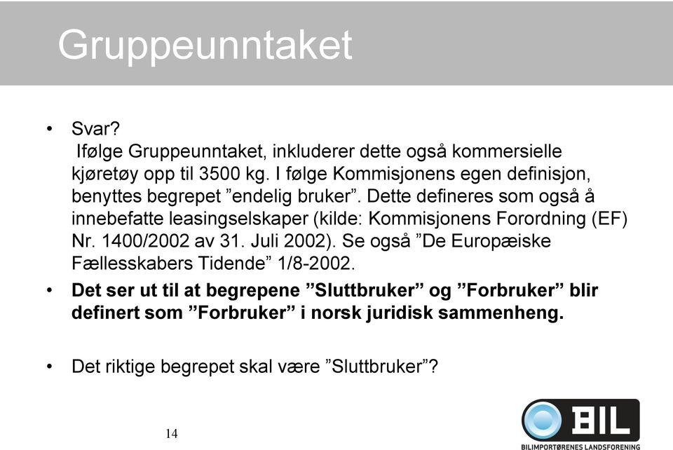 Dette defineres som også å innebefatte leasingselskaper (kilde: Kommisjonens Forordning (EF) Nr. 1400/2002 av 31. Juli 2002).