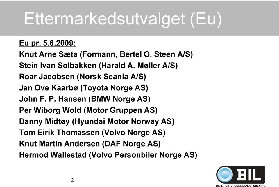 Møller A/S) Roar Jacobsen (Norsk Scania A/S) Jan Ove Kaarbø (Toyota Norge AS) John F. P.