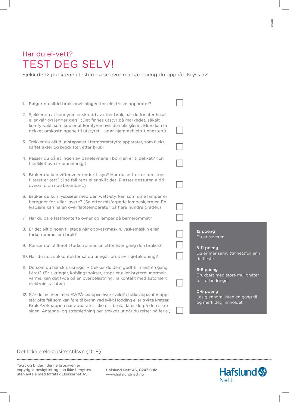 Eldre kan få dekket omkostningene til utstyret spør hjemmehjelp-tjenesten.) 3. Trekker du alltid ut støpselet i termostatstyrte apparater, som f. eks. kaffetrakter og brødrister, etter bruk? 4.