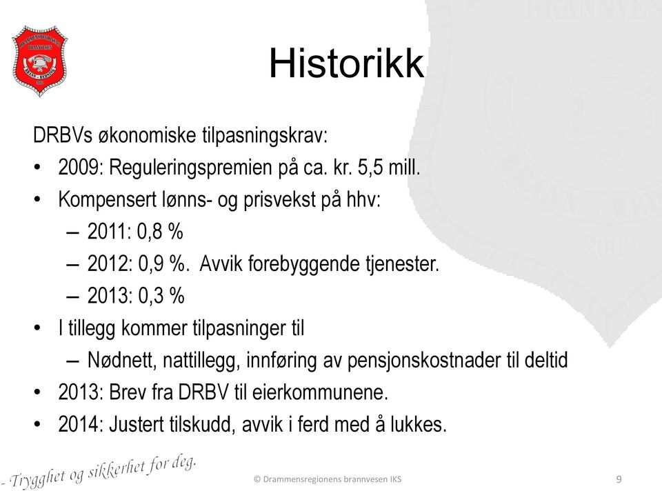 2013: 0,3 % I tillegg kommer tilpasninger til Nødnett, nattillegg, innføring av pensjonskostnader til