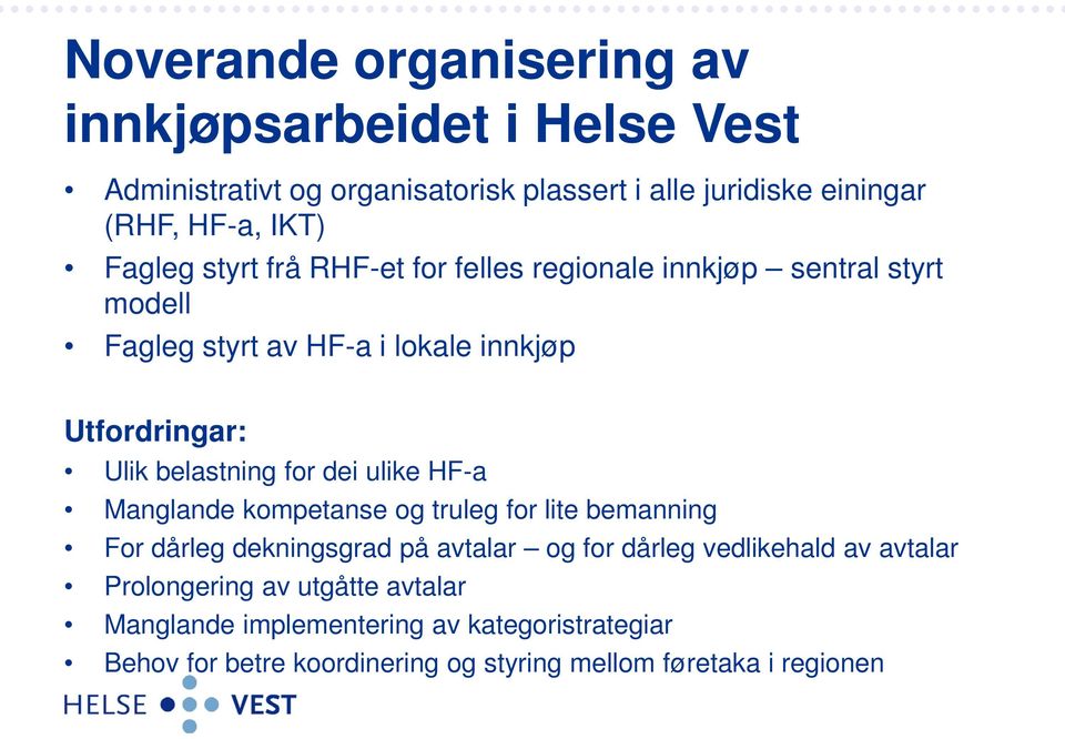 for dei ulike HF-a Manglande kompetanse og truleg for lite bemanning For dårleg dekningsgrad på avtalar og for dårleg vedlikehald av avtalar