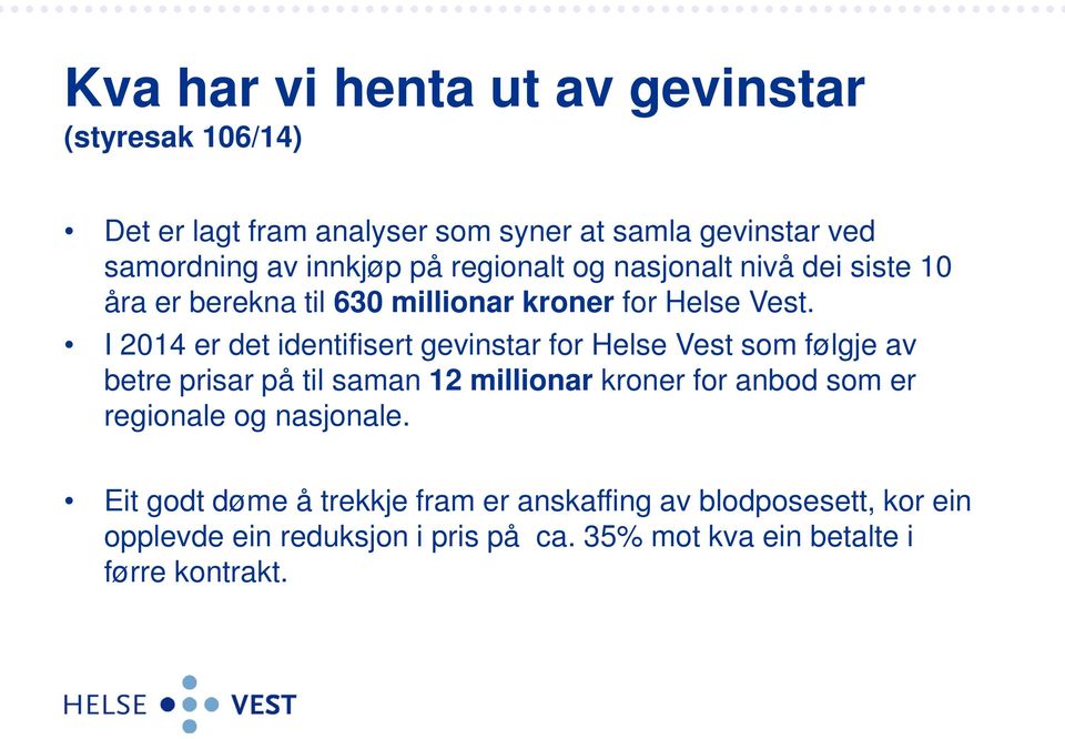 I 2014 er det identifisert gevinstar for Helse Vest som følgje av betre prisar på til saman 12 millionar kroner for anbod som er