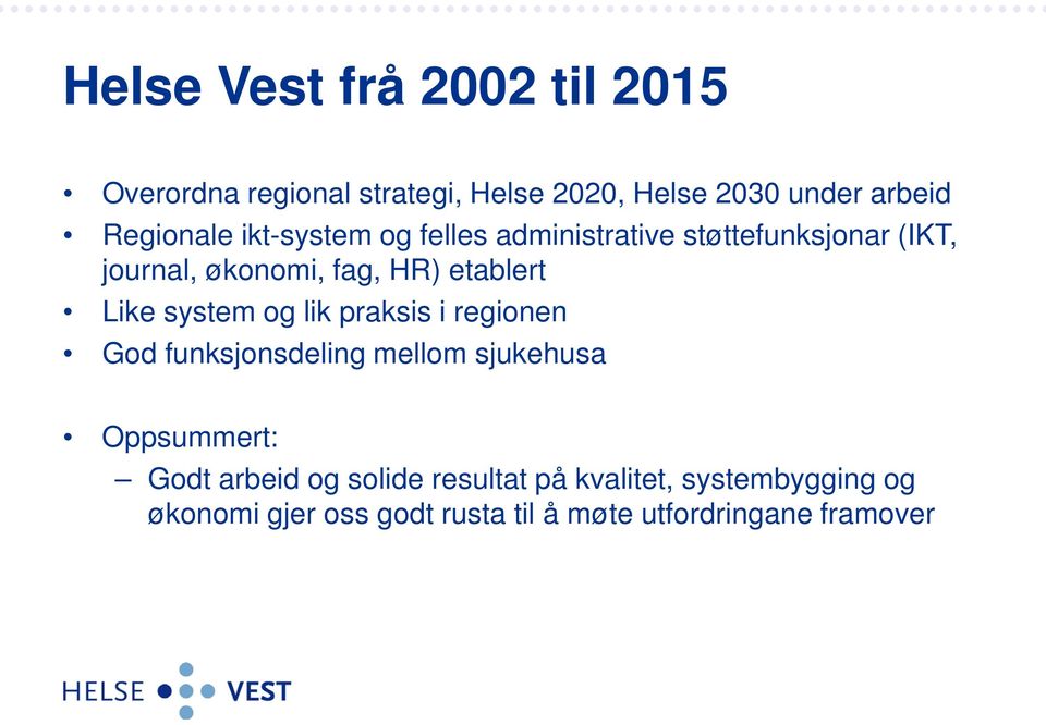 etablert Like system og lik praksis i regionen God funksjonsdeling mellom sjukehusa Oppsummert: Godt