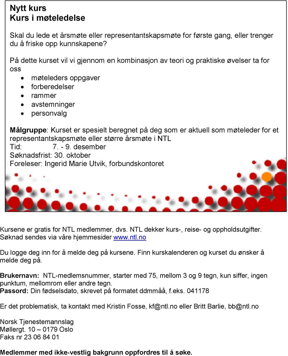 som er aktuell som møteleder for et representantskapsmøte eller større årsmøte i NTL Tid: 7. - 9. desember Søknadsfrist: 30.