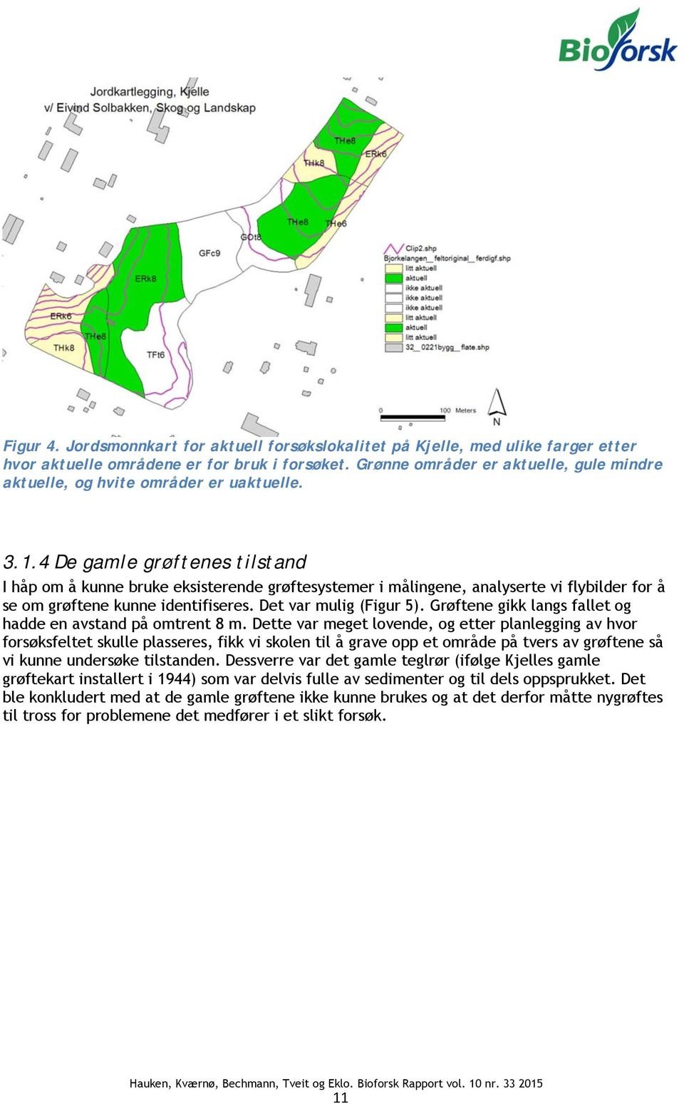 4 De gamle grøftenes tilstand I håp om å kunne bruke eksisterende grøftesystemer i målingene, analyserte vi flybilder for å se om grøftene kunne identifiseres. Det var mulig (Figur 5).