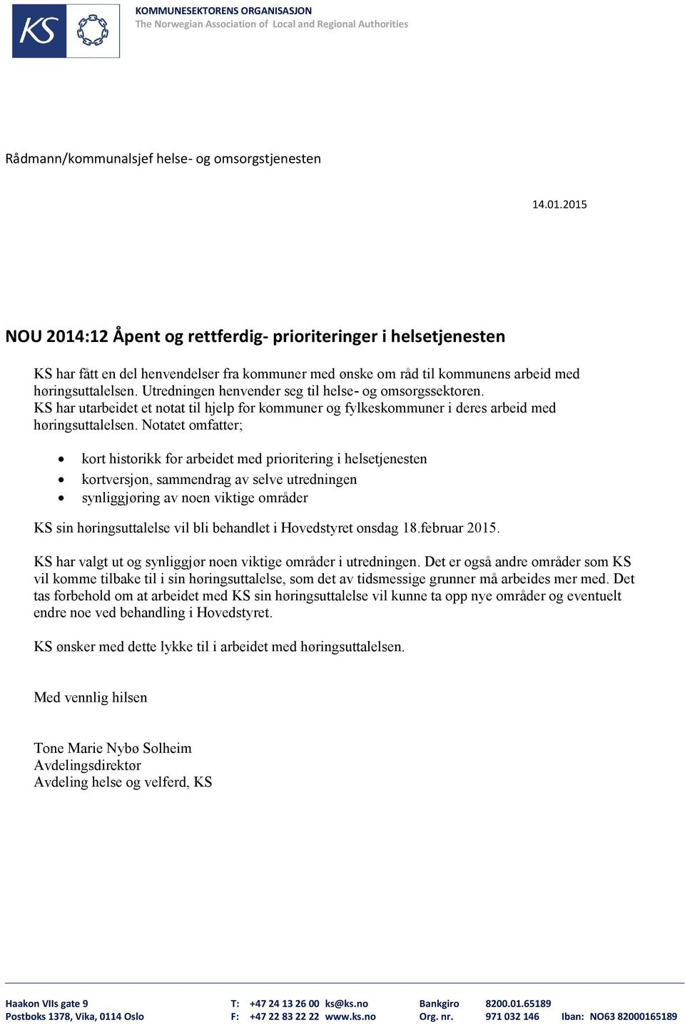 Utredningen henvender seg til helse- og omsorgssektoren. KS har utarbeidet et notat til hjelp for kommuner og fylkeskommuner i deres arbeid med høringsuttalelsen.