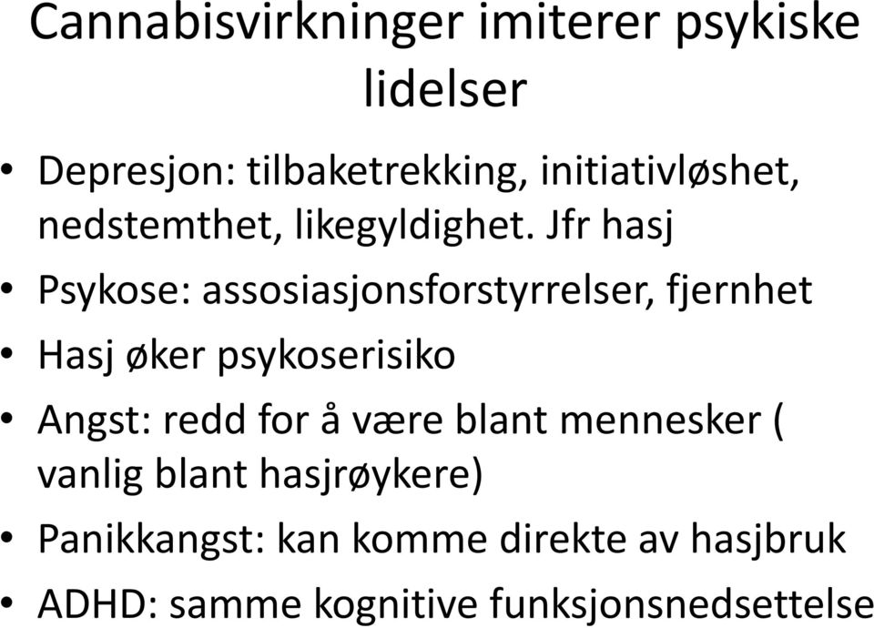 Jfr hasj Psykose: assosiasjonsforstyrrelser, fjernhet Hasj øker psykoserisiko Angst: