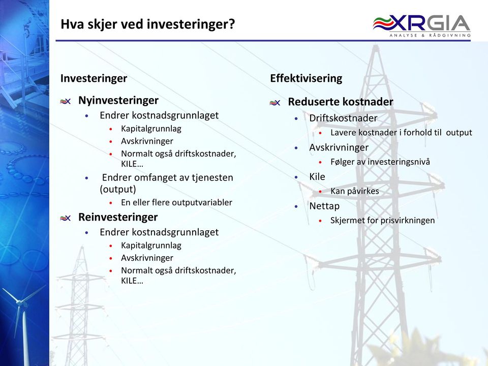 omfanget av tjenesten (output) En eller flere outputvariabler Reinvesteringer Endrer kostnadsgrunnlaget Kapitalgrunnlag