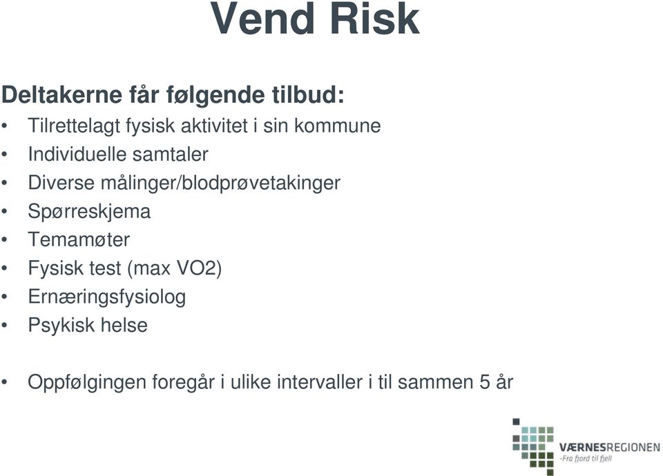 målinger/blodprøvetakinger Spørreskjema Temamøter Fysisk test (max