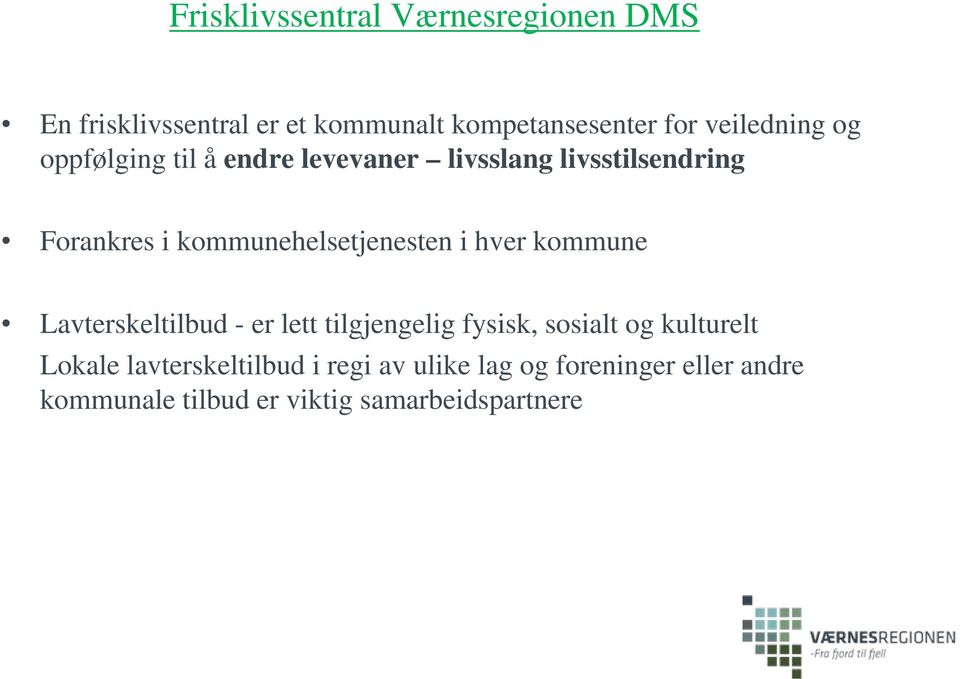 kommunehelsetjenesten i hver kommune Lavterskeltilbud - er lett tilgjengelig fysisk, sosialt og