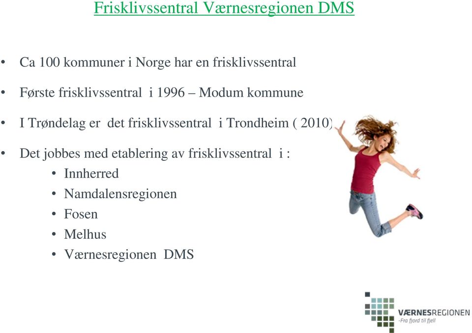 er det frisklivssentral i Trondheim ( 2010) Det jobbes med etablering av