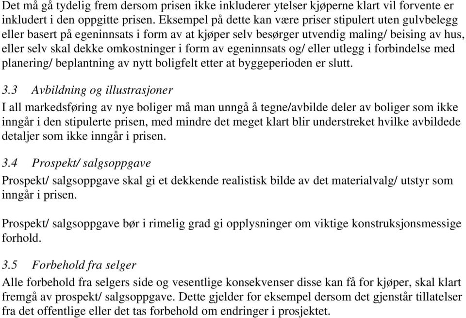 egeninnsats og/ eller utlegg i forbindelse med planering/ beplantning av nytt boligfelt etter at byggeperioden er slutt. 3.