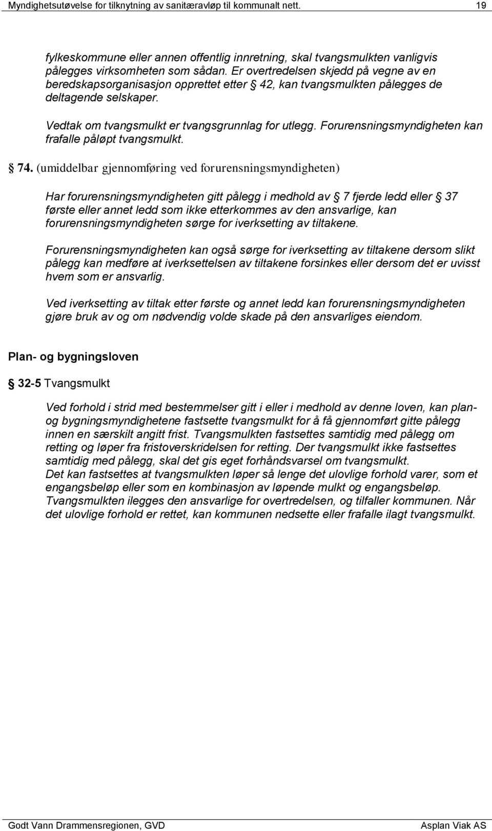 Forurensningsmyndigheten kan frafalle påløpt tvangsmulkt. 74.