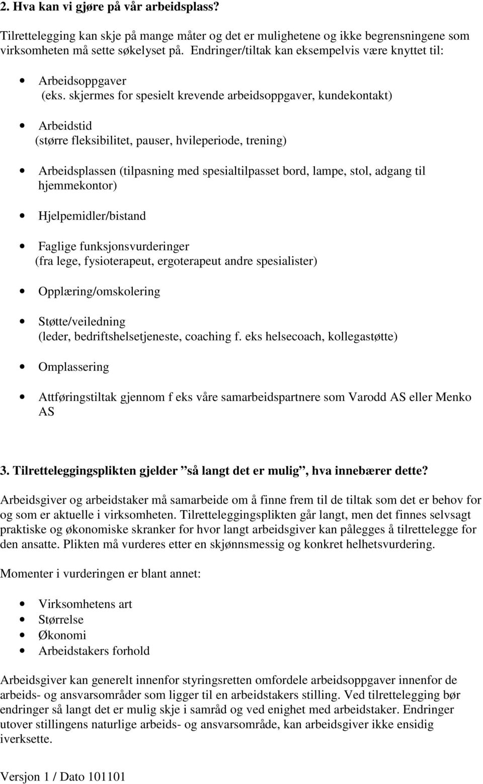 skjermes for spesielt krevende arbeidsoppgaver, kundekontakt) Arbeidstid (større fleksibilitet, pauser, hvileperiode, trening) Arbeidsplassen (tilpasning med spesialtilpasset bord, lampe, stol,