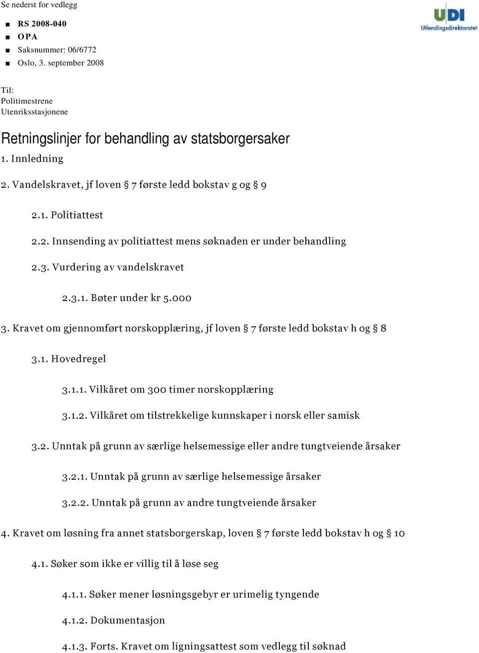 Kravet om gjennomført norskopplæring, jf loven 7 første ledd bokstav h og 8 3.1. Hovedregel 3.1.1. Vilkåret om 300 timer norskopplæring 3.1.2.