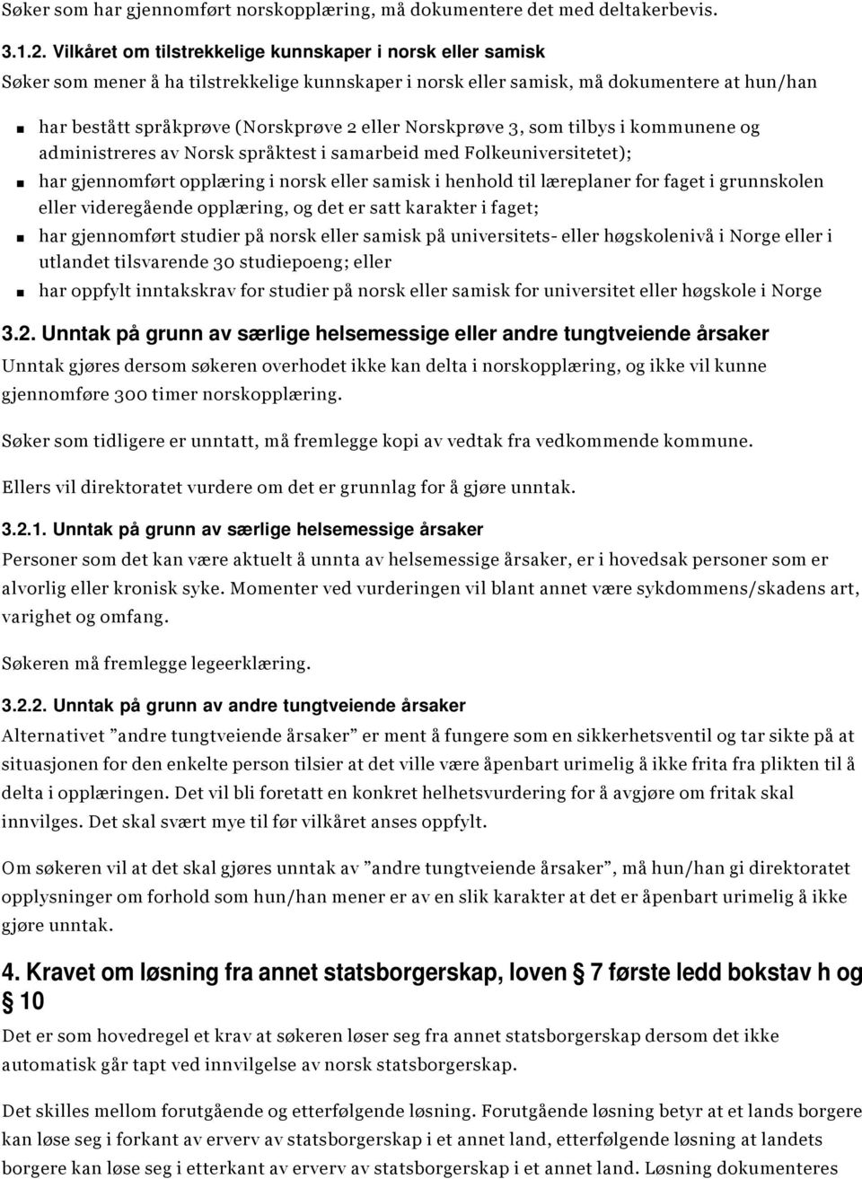Norskprøve 3, som tilbys i kommunene og administreres av Norsk språktest i samarbeid med Folkeuniversitetet); har gjennomført opplæring i norsk eller samisk i henhold til læreplaner for faget i