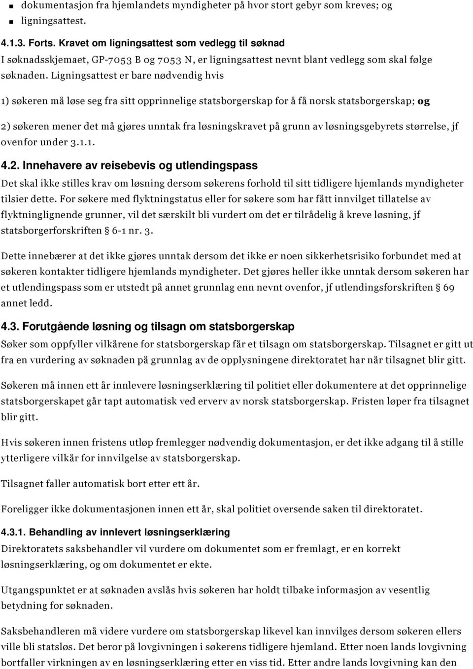 Ligningsattest er bare nødvendig hvis 1) søkeren må løse seg fra sitt opprinnelige statsborgerskap for å få norsk statsborgerskap; og 2) søkeren mener det må gjøres unntak fra løsningskravet på grunn