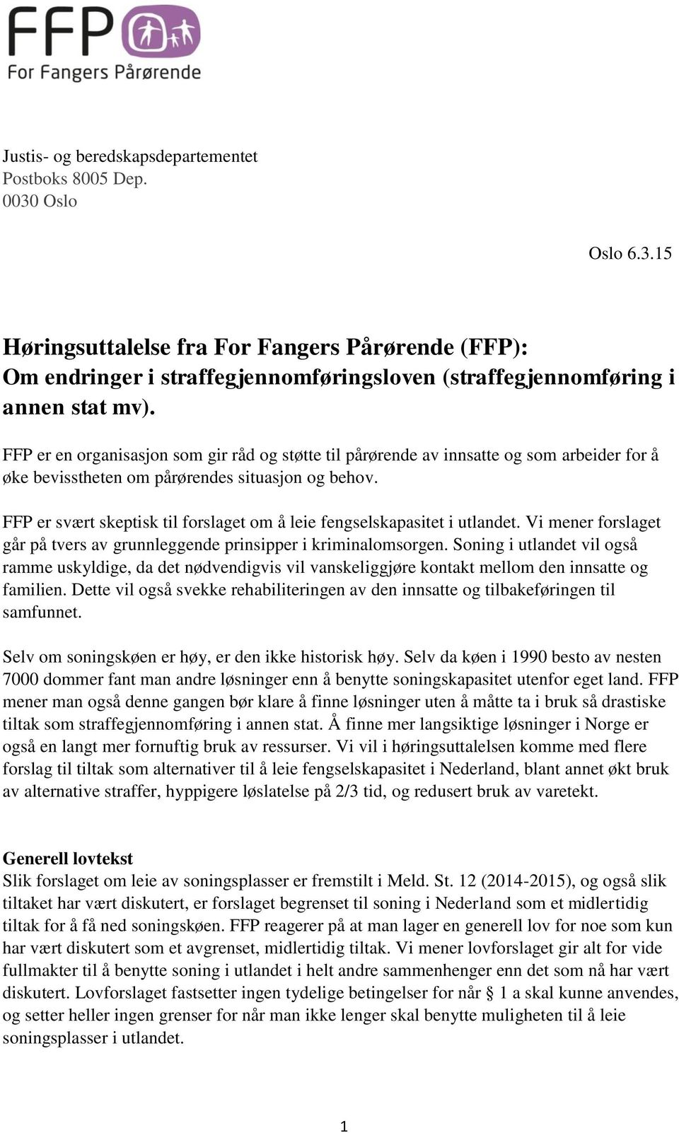 FFP er svært skeptisk til forslaget om å leie fengselskapasitet i utlandet. Vi mener forslaget går på tvers av grunnleggende prinsipper i kriminalomsorgen.