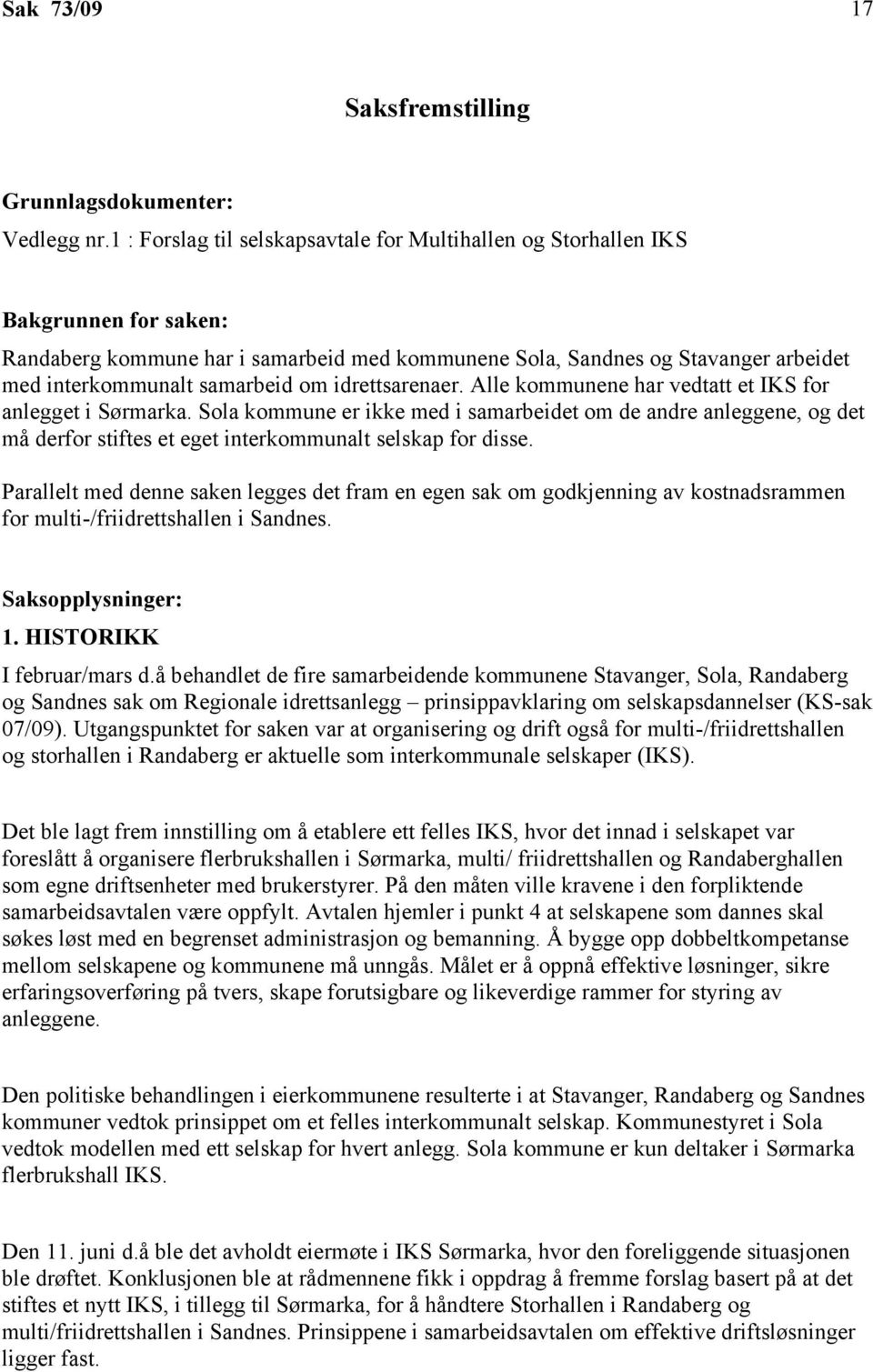 om idrettsarenaer. Alle kommunene har vedtatt et IKS for anlegget i Sørmarka.
