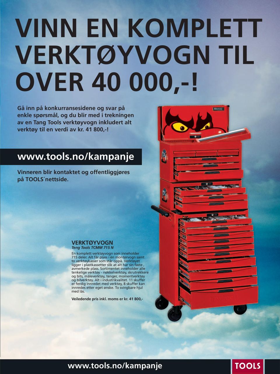 Vinneren blir kontaktet og offentliggjøres på TOOLS nettside. VERKTØYVOGN Teng Tools TCMM 715 N En komplett verktøyvogn som inneholder 715 deler.