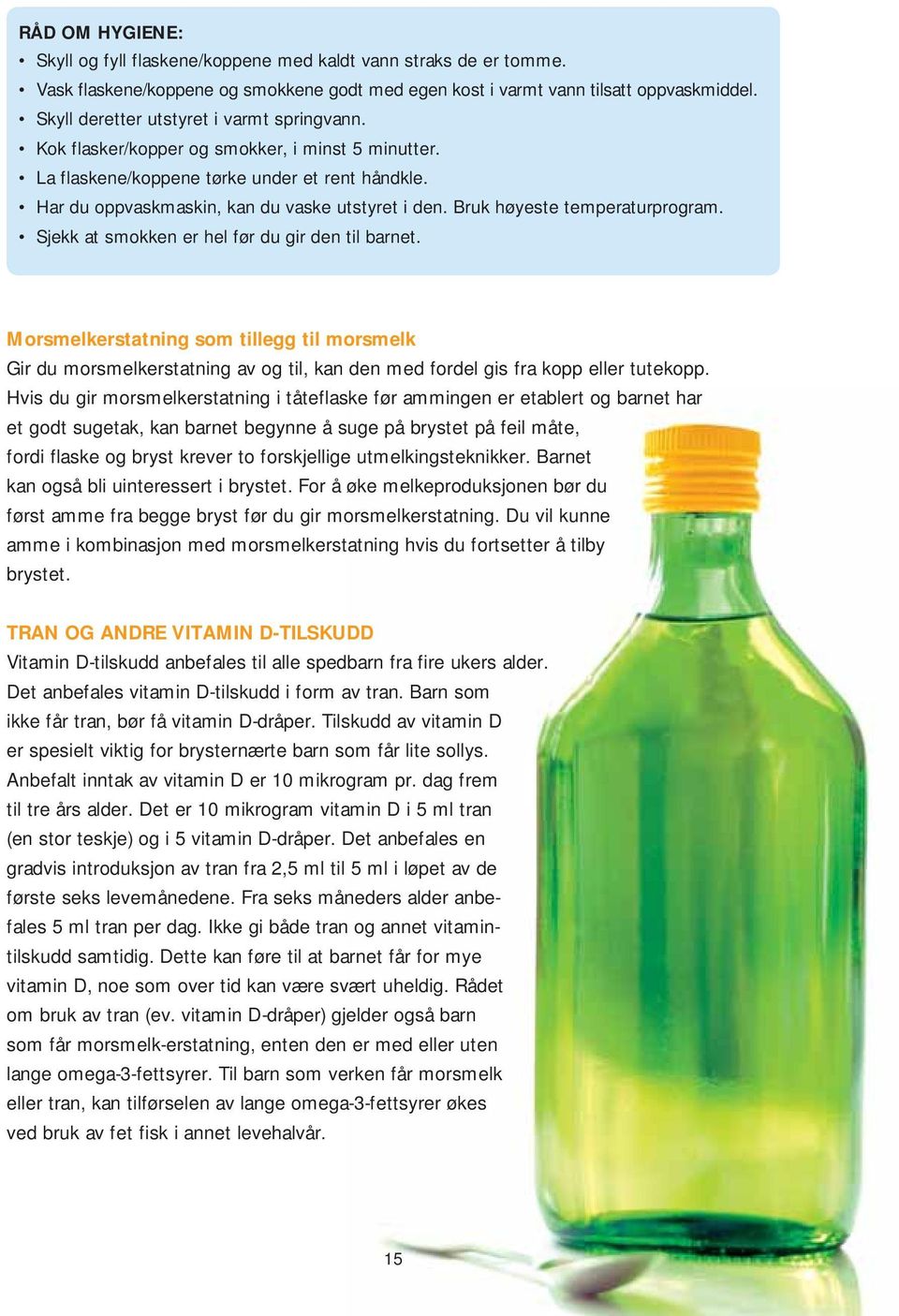 Bruk høyeste temperaturprogram. Sjekk at smokken er hel før du gir den til barnet.