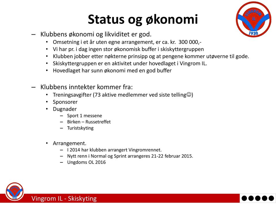 Skiskyttergruppen er en aktivitet under hovedlaget i Vingrom IL.