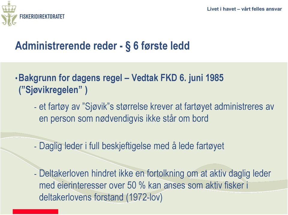 som nødvendigvis ikke står om bord - Daglig leder i full beskjeftigelse med å lede fartøyet - Deltakerloven