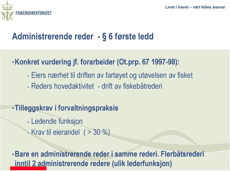 drift av fiskebåtrederi Tilleggskrav i forvaltningspraksis - Ledende funksjon - Krav til eierandel (