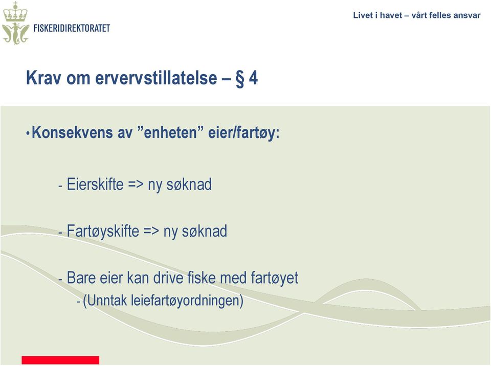 - Fartøyskifte => ny søknad - Bare eier kan