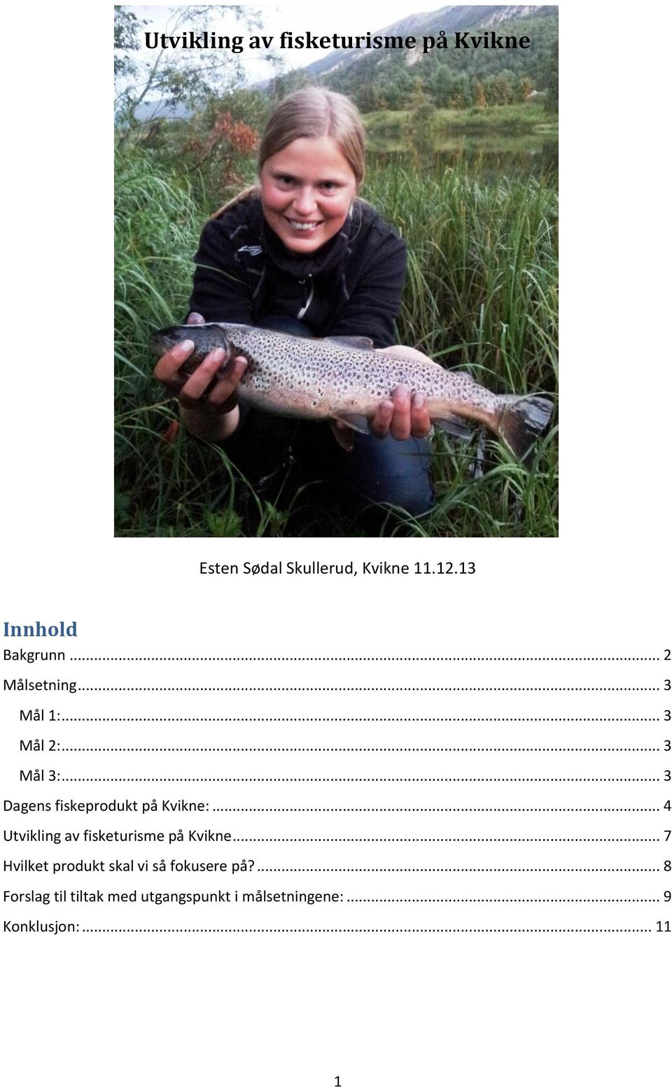 .. 3 Dagens fiskeprodukt på Kvikne:... 4 Utvikling av fisketurisme på Kvikne.