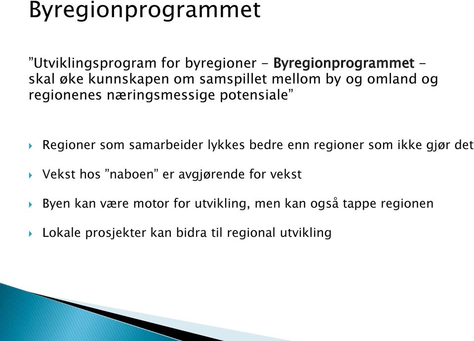 lykkes bedre enn regioner som ikke gjør det Vekst hos naboen er avgjørende for vekst Byen kan