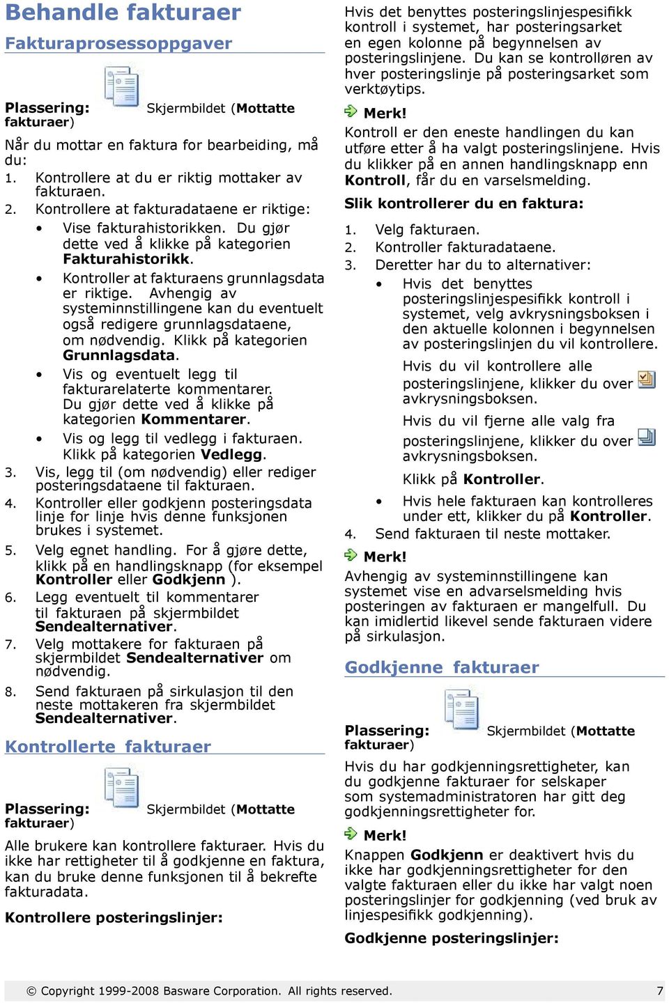 Avhengig av systeminnstillingene kan du eventuelt også redigere grunnlagsdataene, om nødvendig. Klikk på kategorien Grunnlagsdata. Vis og eventuelt legg til fakturarelaterte kommentarer.