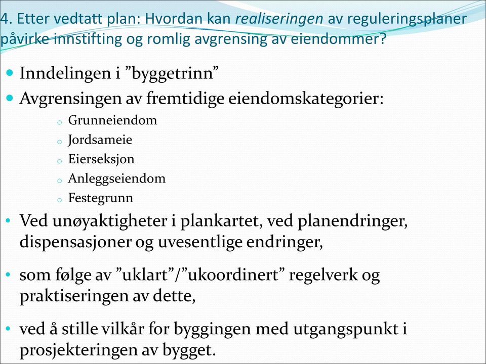 Anleggseiendom o Festegrunn Ved unøyaktigheter i plankartet, ved planendringer, dispensasjoner og uvesentlige endringer, som