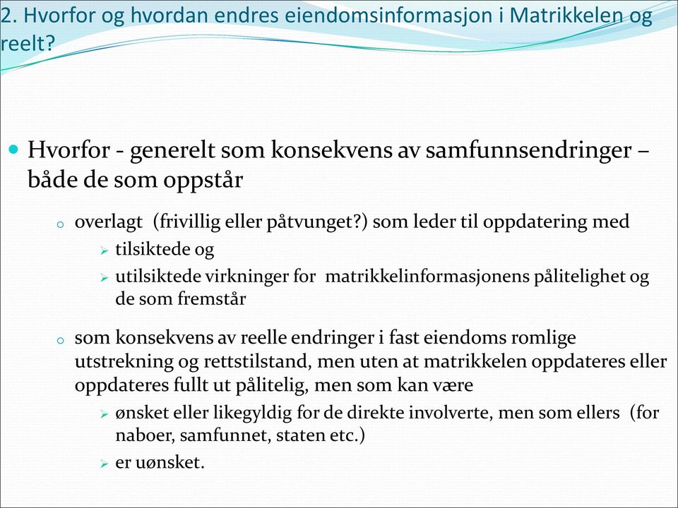 ) som leder til oppdatering med tilsiktede og utilsiktede virkninger for matrikkelinformasjonens pålitelighet og de som fremstår o som konsekvens av