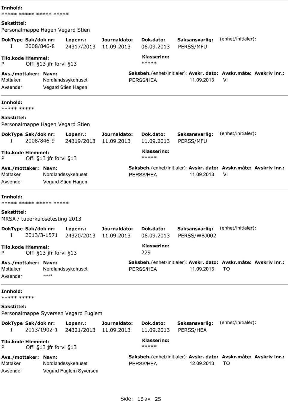 ERSS/MF ERSS/HEA V Vegard Stien Hagen MRSA / tuberkulosetesting 2013 2013/3-1571 24320/2013 06.09.