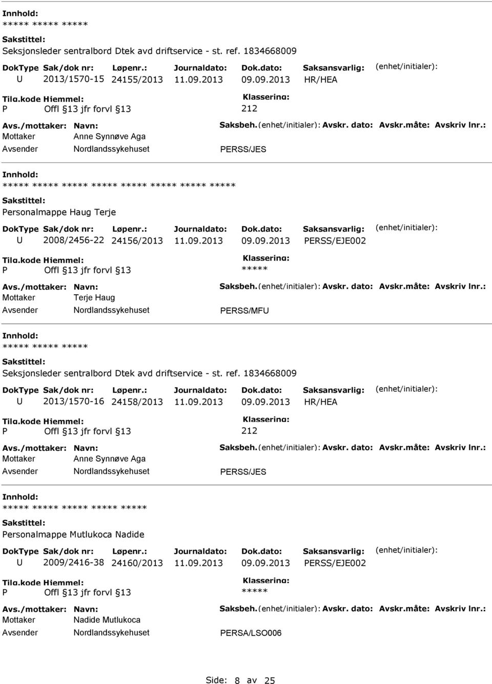 24156/2013 ERSS/EJE002 Mottaker Terje Haug ERSS/MF  1834668009 2013/1570-16 24158/2013 HR/HEA 212 Mottaker Anne Synnøve