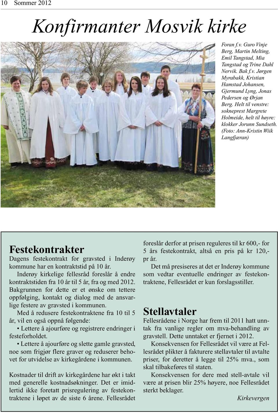 (Foto: Ann-Kristin Wiik Langfjæran) Festekontrakter Dagens festekontrakt for gravsted i Inderøy kommune har en kontraktstid på 10 år.
