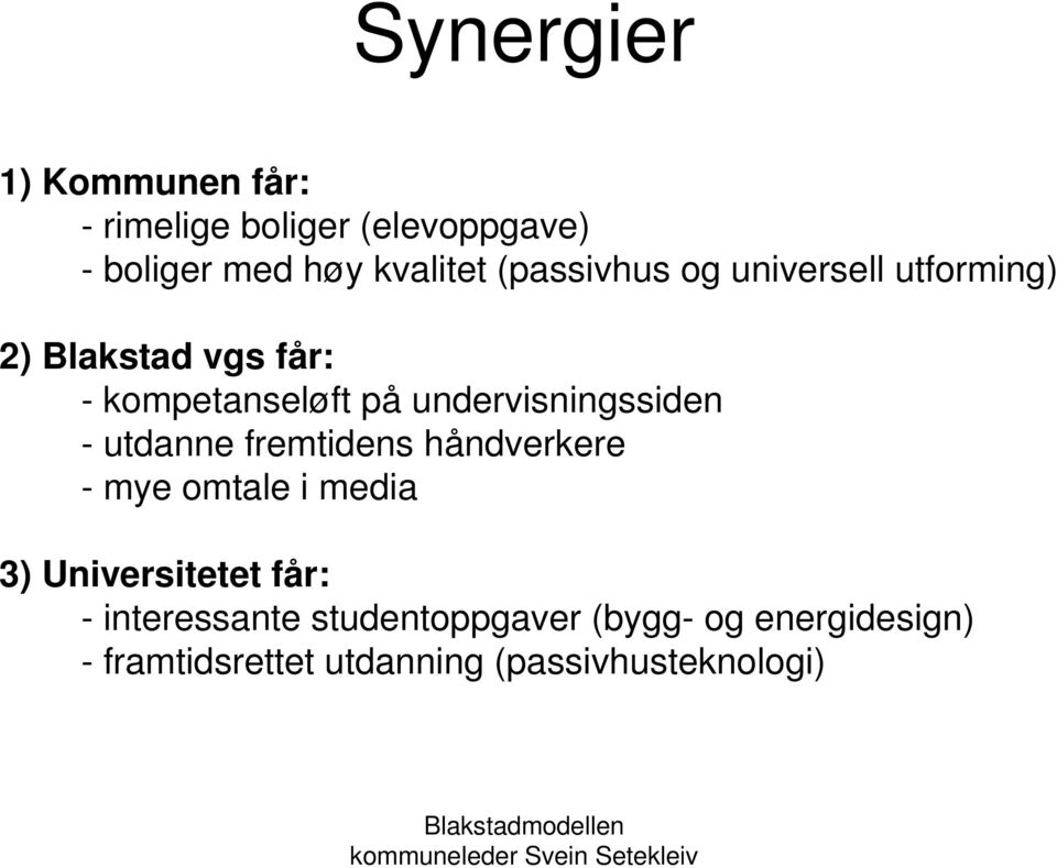 undervisningssiden - utdanne fremtidens håndverkere - mye omtale i media 3) Universitetet