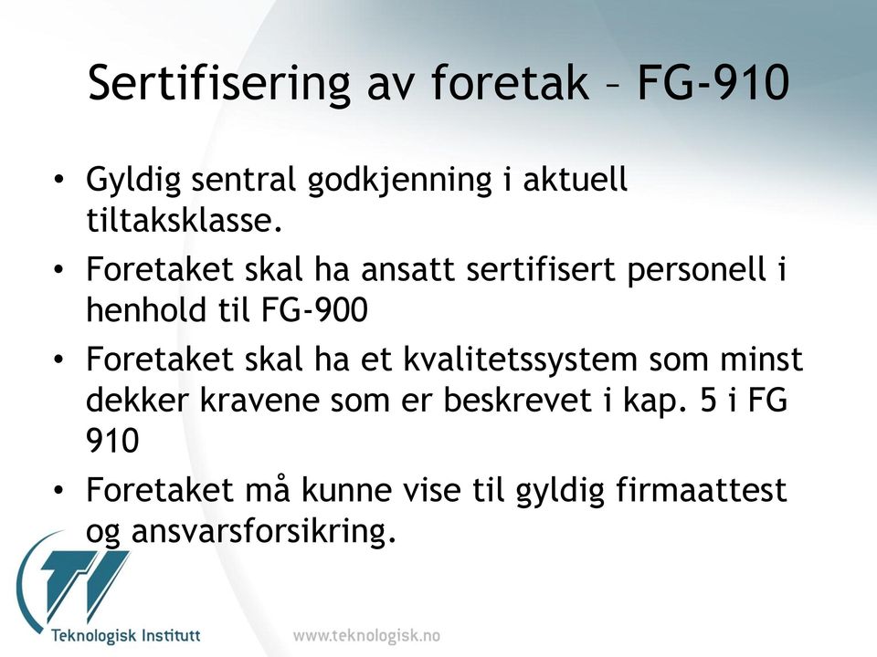 Foretaket skal ha ansatt sertifisert personell i henhold til FG-900 Foretaket