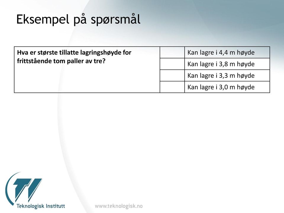 tre? Kan lagre i 4,4 m høyde Kan lagre i 3,8 m