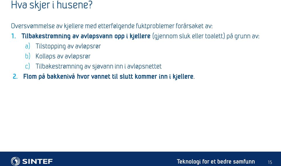 Tilstopping av avløpsrør b) Kollaps av avløpsrør c) Tilbakestrømning av sjøvann inn i