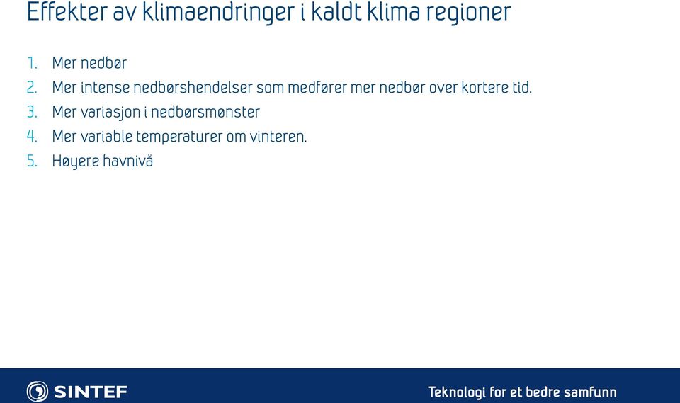 tid. 3. Mer variasjon i nedbørsmønster 4.