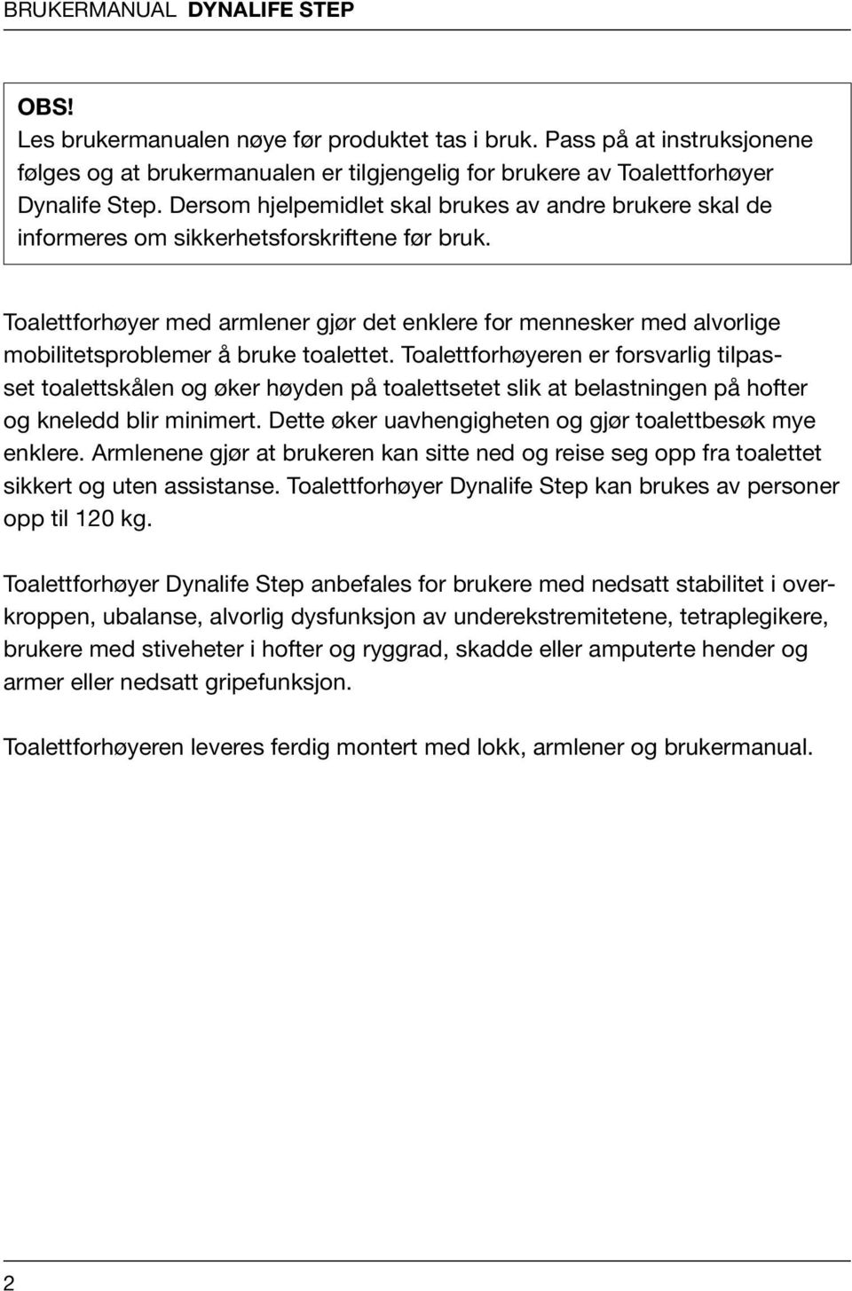 Toalettforhøyer med armlener gjør det enklere for mennesker med alvorlige mobilitetsproblemer å bruke toalettet.