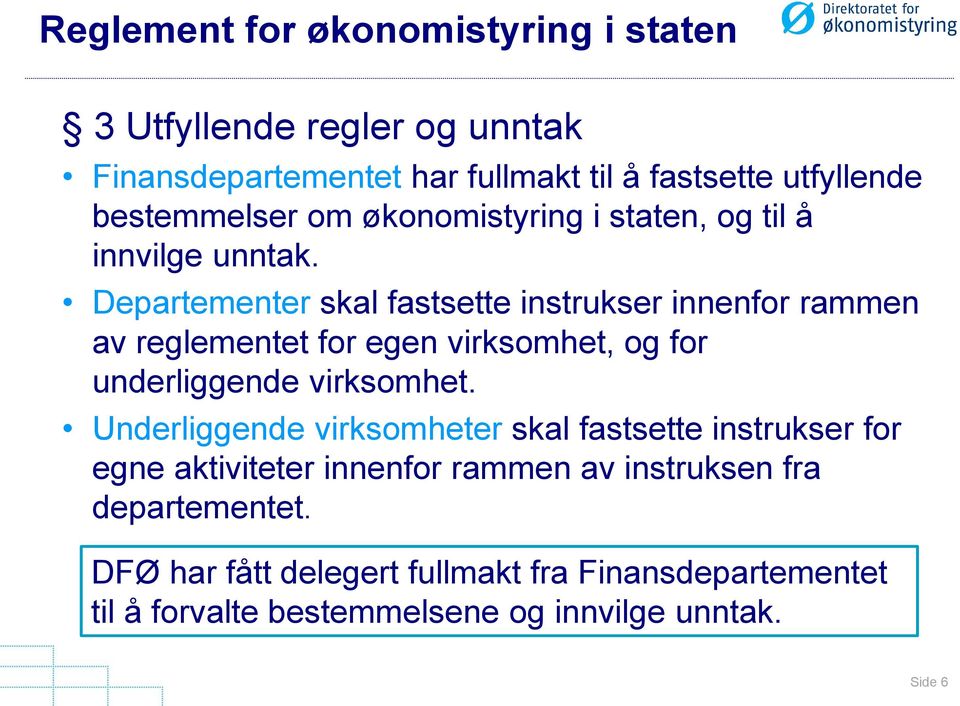 Departementer skal fastsette instrukser innenfor rammen av reglementet for egen virksomhet, og for underliggende virksomhet.