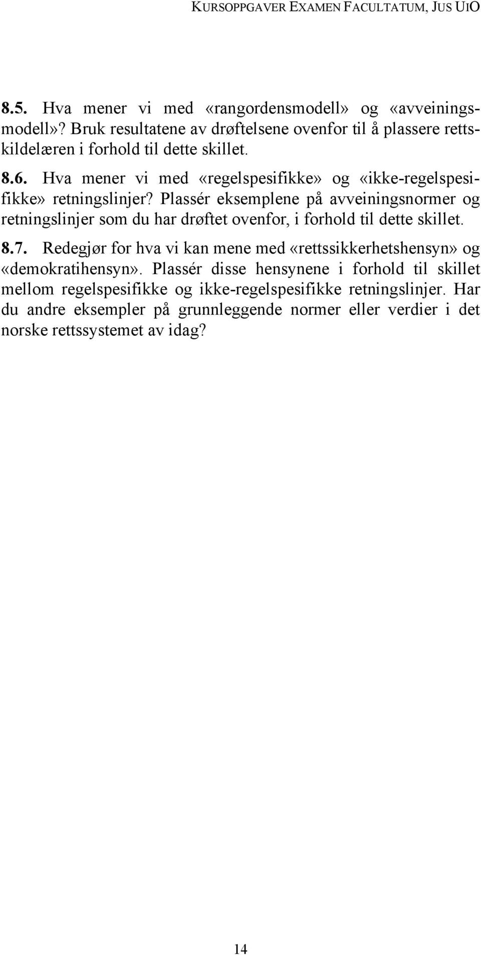 Plassér eksemplene på avveiningsnormer og retningslinjer som du har drøftet ovenfor, i forhold til dette skillet. 8.7.