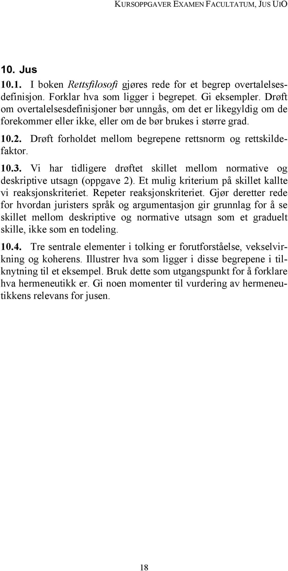 Drøft forholdet mellom begrepene rettsnorm og rettskildefaktor. 10.3. Vi har tidligere drøftet skillet mellom normative og deskriptive utsagn (oppgave 2).