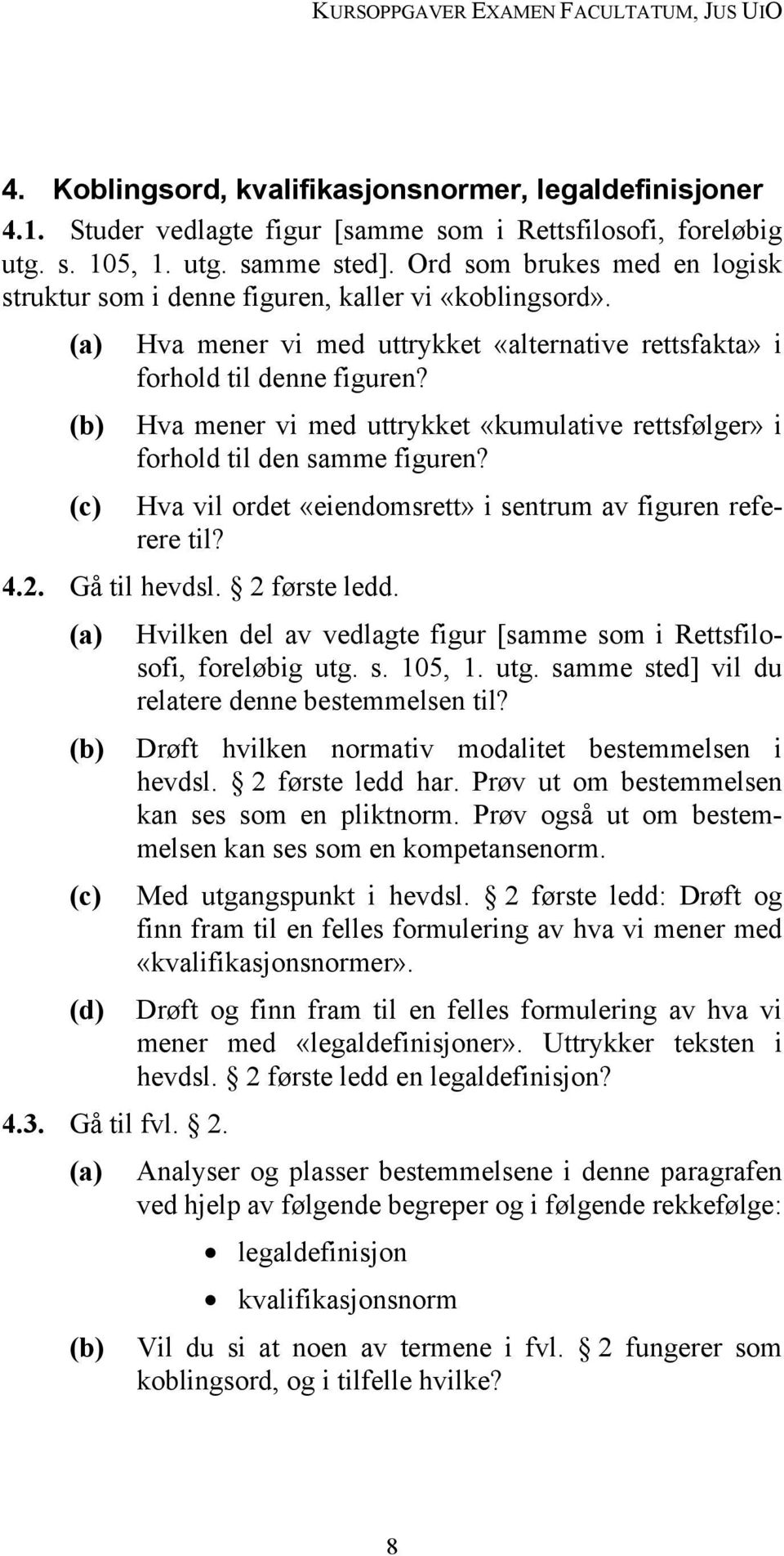 (b) Hva mener vi med uttrykket «kumulative rettsfølger» i forhold til den samme figuren? (c) Hva vil ordet «eiendomsrett» i sentrum av figuren referere til? 4.2. Gå til hevdsl. 2 første ledd.