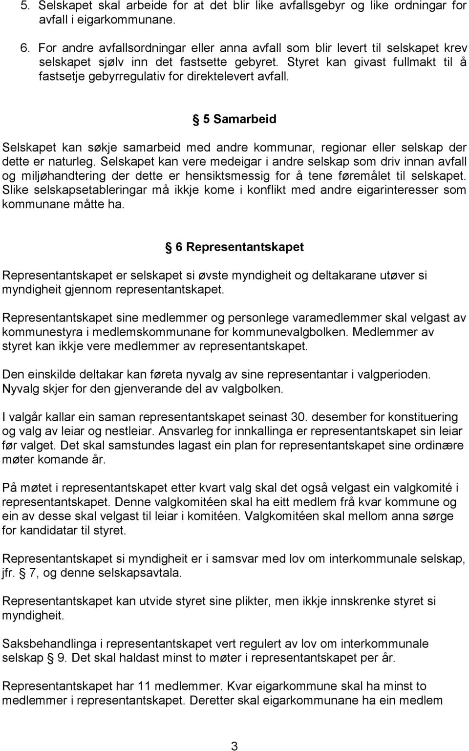 Styret kan givast fullmakt til å fastsetje gebyrregulativ for direktelevert avfall. 5 Samarbeid Selskapet kan søkje samarbeid med andre kommunar, regionar eller selskap der dette er naturleg.