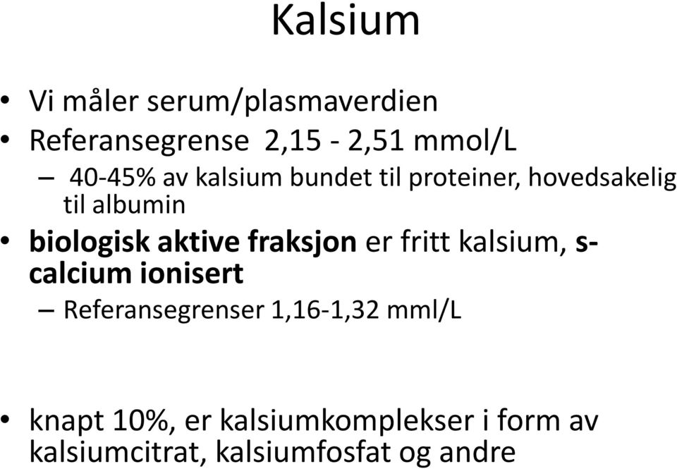 fraksjon er fritt kalsium, s- calcium ionisert Referansegrenser 1,16-1,32