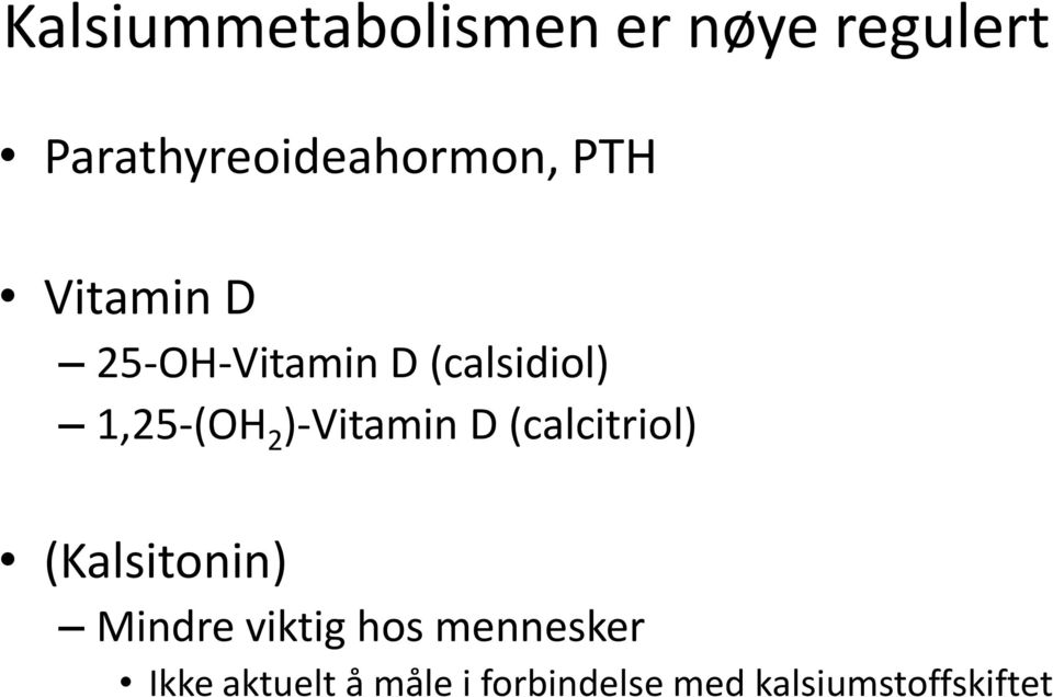 )-Vitamin D (calcitriol) (Kalsitonin) Mindre viktig hos